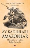 Ay Kadınları Amazonlar & Mitolojide ve Tarihte Kadın Savaş&ccedil;ılar
