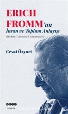 Eric Fromm'un İnsan ve Toplum Anlayışı & Modern Toplumun Çözümlenmesi - Cevat Özyurt