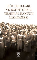 Köy Okulları ve Enstitüleri Teşkilat Kanunu İzahnamesi
