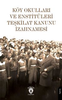 Köy Okulları ve Enstitüleri Teşkilat Kanunu İzahnamesi