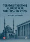 T&uuml;rkiye Siyasetinde Muhafazakar Toplumsallık ve Din
