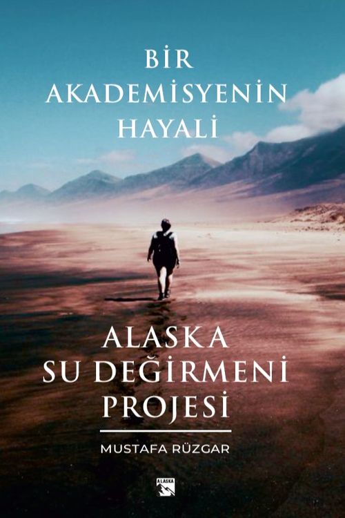 Bir Akademisyenin Hayali & Alaska Su Değirmeni Projesi