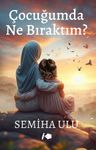 Çocuğumda Ne Bıraktım?
