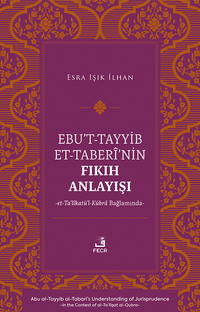 Ebu't-Tayyib et-Taberî'nin Fıkıh Anlayışı -et-Ta‘lîkatü'l-Kübra Bağlamında-