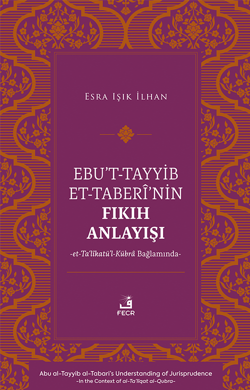 Ebu't-Tayyib et-Taberî'nin Fıkıh Anlayışı -et-Ta‘lîkatü'l-Kübra Bağlamında-