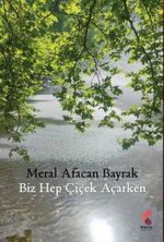 Biz Hep Çiçek Açarken