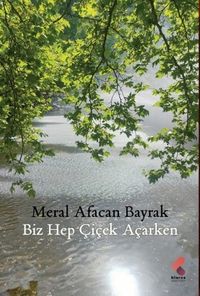 Biz Hep Çiçek Açarken