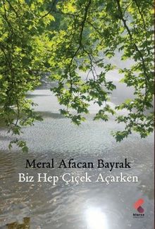 Biz Hep Çiçek Açarken