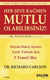 Her Şeye Rağmen Mutlu Olabilirsiniz! & Hayata Bakış Açınızı Canlı Tutmak İçin 5 Temel İlke 