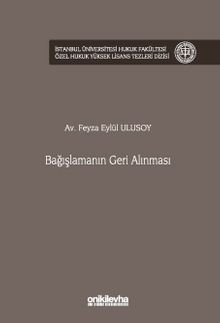 Bağışlamanın Geri Alınması İstanbul Üniversitesi Hukuk Fakültesi Özel Hukuk Yüksek Lisans Tezleri Dizisi No: 93