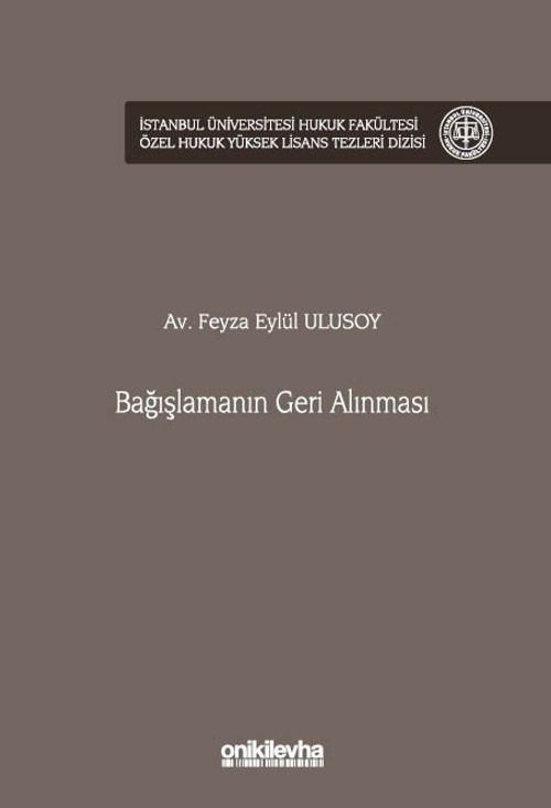 Bağışlamanın Geri Alınması İstanbul Üniversitesi Hukuk Fakültesi Özel Hukuk Yüksek Lisans Tezleri Dizisi No: 93