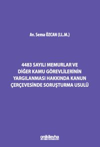 4483 Sayılı Memurlar ve Diğer Kamu Görevlilerinin Yargılanması Hakkında Kanun Çerçevesinde Soruşturma Usulü