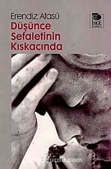 Düşünce Sefaletinin Kıskacında - Erendiz Atasü