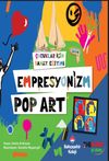 &Ccedil;ocuklar İ&ccedil;in Sanat Eğitimi & Empresyonizm Pop-Art