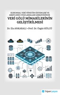 Kurumsal Veri Yönetim Sistemleri ve Arşivleme Uygulamaları Çerçevesinde Veri Gölü Mimarilerinin Geliştirilmesi