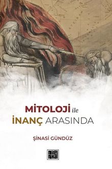 Mitoloji ile İnanç Arasında