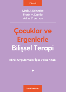 Çocuklar ve Ergenlerle Bilişsel Terapi & Klinik Uygulamalar İçin Vaka Kitabı