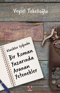 Klasikler Işığında Bir Roman Yazarında Aranan Yetenekler