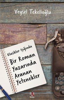 Klasikler Işığında Bir Roman Yazarında Aranan Yetenekler