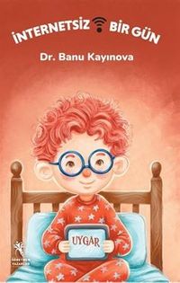 İnternetsiz Bir Gün (Resimli Hikaye - 6+Yaş)