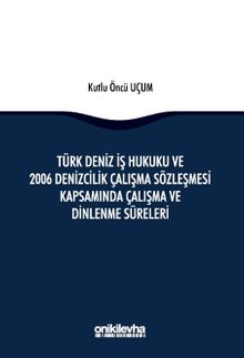Türk Deniz İş Hukuku ve 2006 Denizcilik Çalışma Sözleşmesi Kapsamında Çalışma ve Dinlenme Süreleri