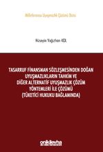 Tasarruf Finansman Sözleşmesinden Doğan Uyuşmazlıkların Tahkim ve Diğer Alternatif Uyuşmazlık Çözüm Yöntemleri ile Çözümü (Tüketici Hukuku Bağlamında) Milletlerarası Uyuşmazlık Çözümü Dizisi No: 9