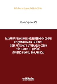 Tasarruf Finansman Sözleşmesinden Doğan Uyuşmazlıkların Tahkim ve Diğer Alternatif Uyuşmazlık Çözüm Yöntemleri ile Çözümü (Tüketici Hukuku Bağlamında) Milletlerarası Uyuşmazlık Çözümü Dizisi No: 9