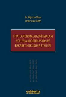 Fiyatlandırma Algoritmaları Yoluyla Koordinasyon ve Rekabet Hukukuna Etkileri