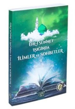 Ehli Sünnet Işığında İlimler ve Sohbetler 1
