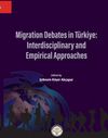 Migration Debates İn T&uuml;rkiye: İnterdisciplinary And Empirical Approaches