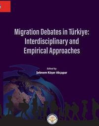 Migration Debates İn Türkiye:  İnterdisciplinary And Empirical Approaches