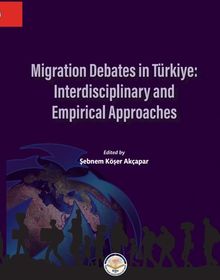 Migration Debates İn Türkiye:  İnterdisciplinary And Empirical Approaches