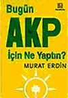 Bug&uuml;n AKP İ&ccedil;in Ne Yaptın?
