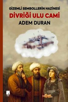 Divriği Ulu Cami & Gizemli Sembollerin Hazinesi