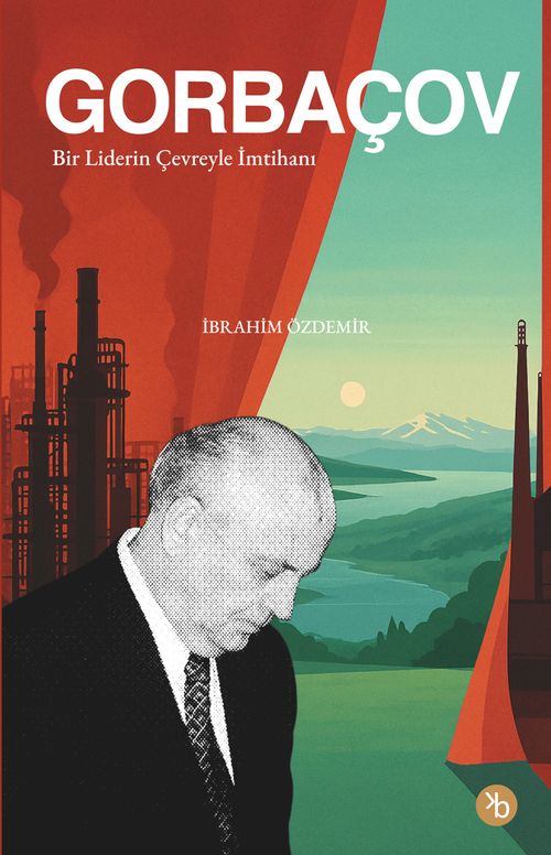 Gorbaçov & Bir Liderin Çevreyle İmtihanı