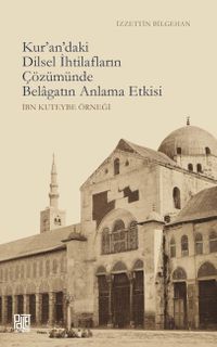 Kur'an'daki Dilsel İhtilafların Çözümünde Belagatın Anlama Etkisi (İbn Kuteybe Örneği) 