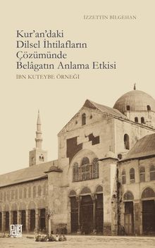 Kur'an'daki Dilsel İhtilafların Çözümünde Belagatın Anlama Etkisi (İbn Kuteybe Örneği) 