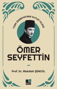 Türk Edebiyatının Kutup Yıldızı Ömer Seyfettin