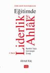 Ahlaki Liderlik Teorisi Bağlamında Eğitimde Liderlik ve Ahlak & Nurettin Top&ccedil;u - Erol G&uuml;ng&ouml;r &Ouml;rneği