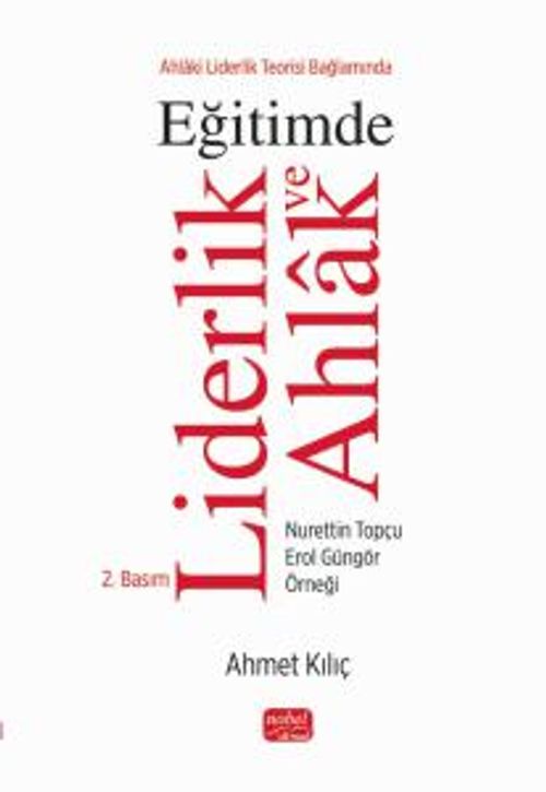 Ahlaki Liderlik Teorisi Bağlamında Eğitimde Liderlik ve Ahlak &  Nurettin Topçu - Erol Güngör Örneği
