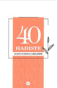 40 Hadiste Ailemiz ve Sosyal İlişkilerimiz