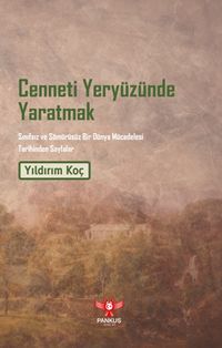 Cenneti Yeryüzünde Yaratmak & Sınıfsız ve Sömürüsüz Bir Dünya Mücadelesi Tarihinden Sayfalar