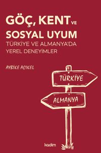 Göç, Kent ve Sosyal Uyum & Türkiye ve Almanya'da Yerel Deneyimler 