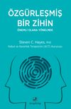&Ouml;zg&uuml;rleşmiş Bir Zihin &Ouml;nemli Olana Y&ouml;nelmek & Kabul ve Kararlılık Terapisinin (ACT) Kurucusu