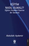 Eğitim Nasıl Olmalı? Eğitim Felsefesi &Uuml;zerine Bir Deneme