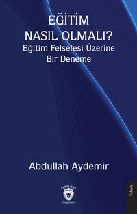 Eğitim Nasıl Olmalı? Eğitim Felsefesi Üzerine Bir Deneme