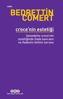 Croce'nin Estetiği & Bendetto Croce'nin Estetiğinde İfade Kavramı ve İfadenin İletimi Sorunu