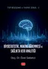 Tıp Bilişimi ve Yapay Zeka: Biyoistatistik, Makine &Ouml;ğrenmesi ve Sağlıkta Veri Analitiği