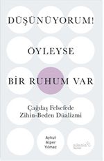 Düşünüyorum! Öyleyse Bir Ruhum Var