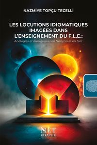 Les locutions idiomatiques imagées dans l'enseignement du F.L.E. & Analogies et divergences en français et en turc